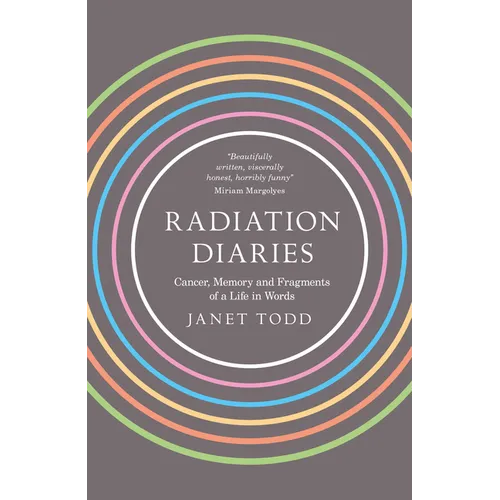 Radiation Diaries: Cancer, Memory and Fragments of a Life in Words