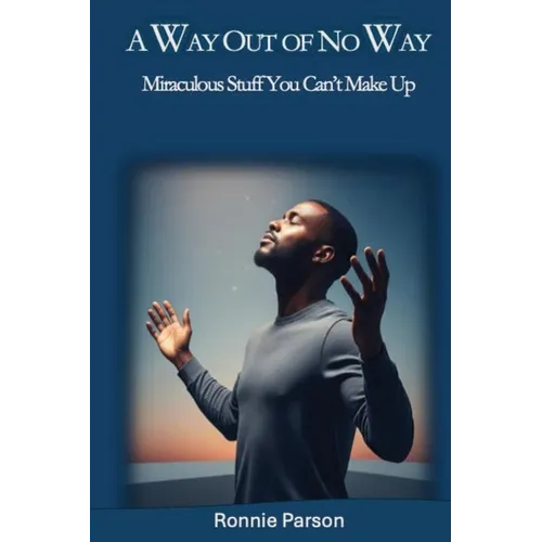 A Way Out of No Way: Miraculous Stuff You Can't Make