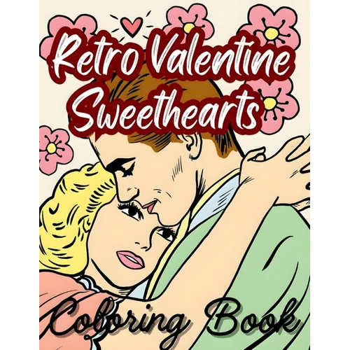 Retro Valentine Sweethearts Coloring Book: Romanticize Era Vintage Love Coloring Book