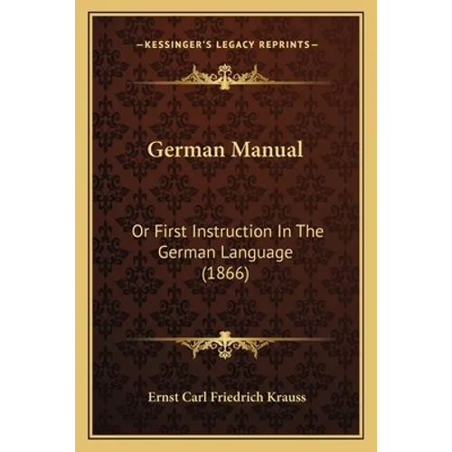 German Manual: Or First Instruction In The German Language (1866)