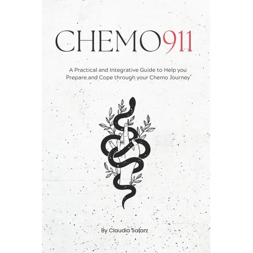 Chemo 911: A Practical & Integrative Guide to Help you Prepare and Cope through your Chemo Journey