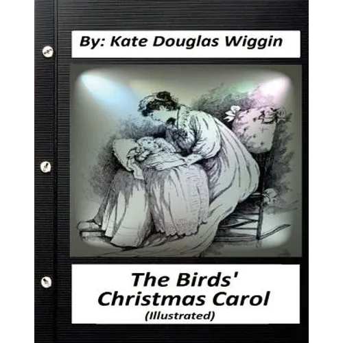 The Birds' Christmas Carol.By Kate Douglas Wiggin (ILLUSTRATED)