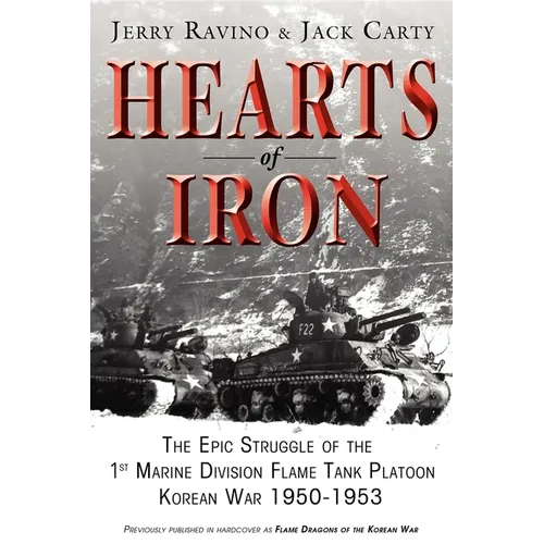 Hearts of Iron: The Epic Struggle of Teh 1st Marine Flame Tank Platoon: Korean War 1950-1953