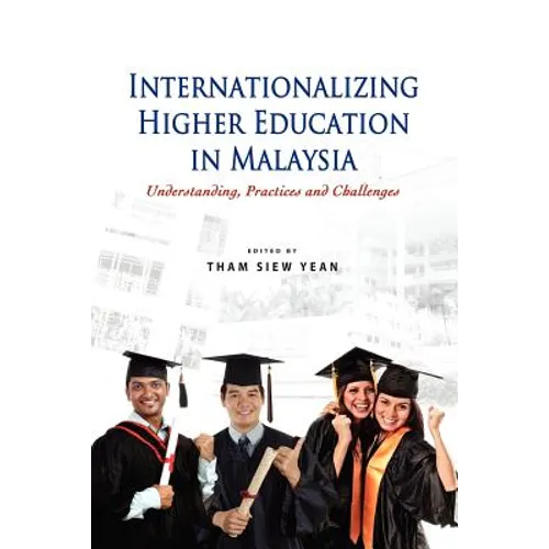 Internationalizing Higher Education in Malaysia: Understanding, Practices and Challenges