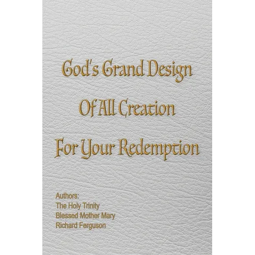 God's Grand Design of All Creation For Your Redemption