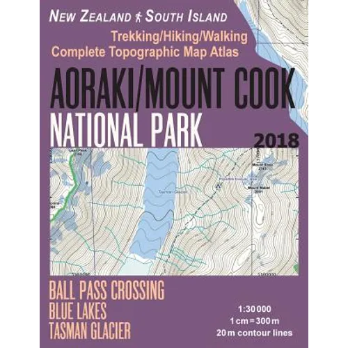 Aoraki/Mount Cook National Park Trekking/Hiking/Walking Topographic Map Atlas Ball Pass Crossing Blue Lakes Tasman Glacier New Zealand South Island 1: