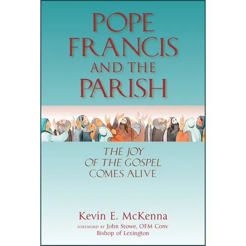 Pope Francis and the Parish: The Joy of the Gospel Comes Alive