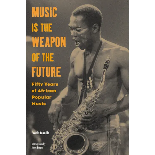 Music Is the Weapon of the Future: Fifty Years of African Popular Music