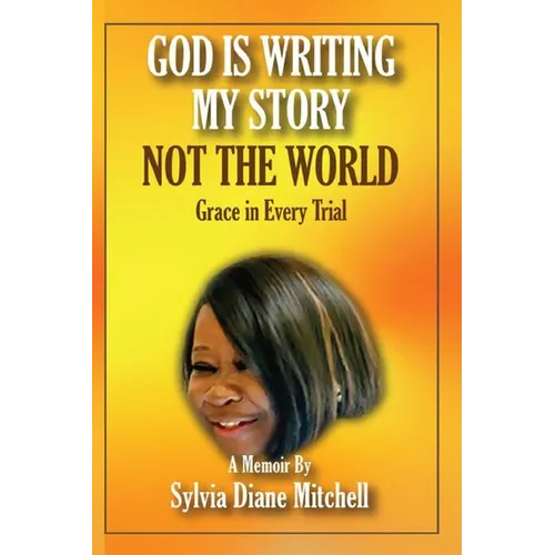God Is Writing My Story, Not The World: Grace in Every Trial