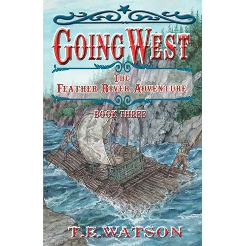 Going West Book 3: The Feather River Adventure Book 3