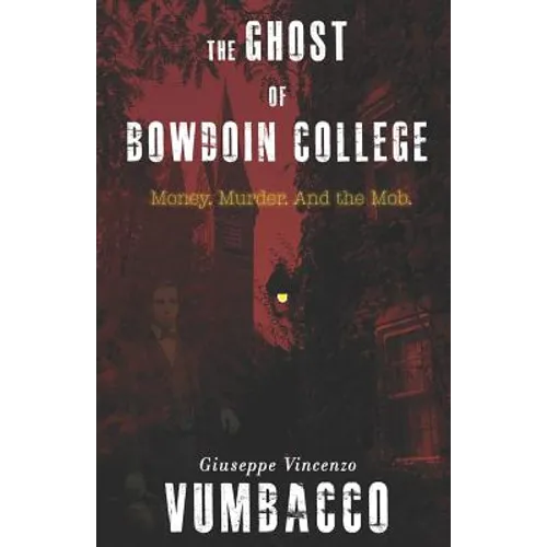 The Ghost of Bowdoin College: Money. Murder. and the Mob.