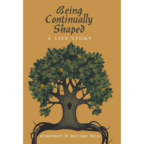 Being Continually Shaped: A Life Story