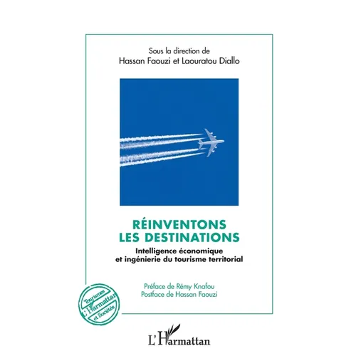 Réinventons les destinations: Intelligence économique et ingénierie du tourisme territorial Préface de Rémy Knafou, Postface de Hassan Faouzi