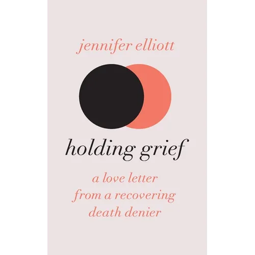 Holding Grief: A Love Letter from a Recovering Death Denier