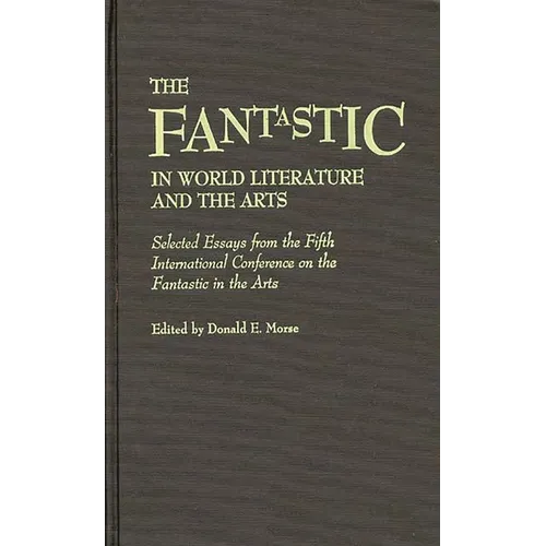 The Fantastic in World Literature and the Arts: Selected Essays from the Fifth International Conference on the Fantastic in the Arts