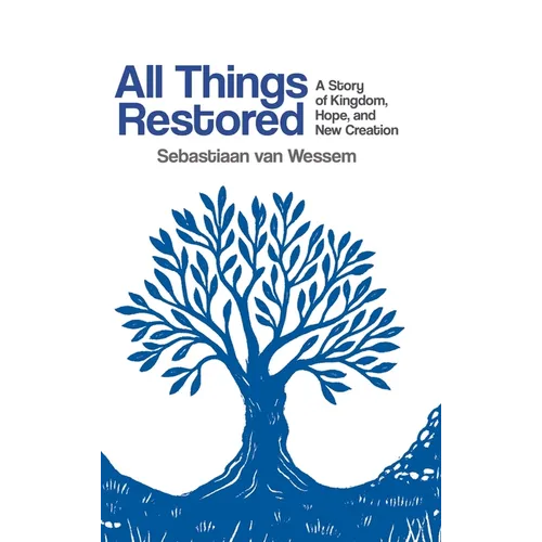 All Things Restored: A Story of Kingdom, Hope, and New Creation