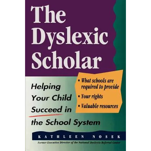 The Dyslexic Scholar: Helping Your Child Achieve Academic Success