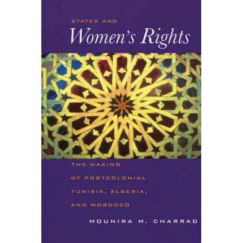 States and Women's Rights: The Making of Postcolonial Tunisia, Algeria, and Morocco