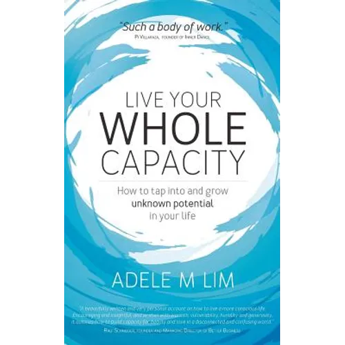 Live Your Whole Capacity: How to tap into and grow unknown potential in your life