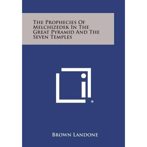 The Prophecies of Melchizedek in the Great Pyramid and the Seven Temples