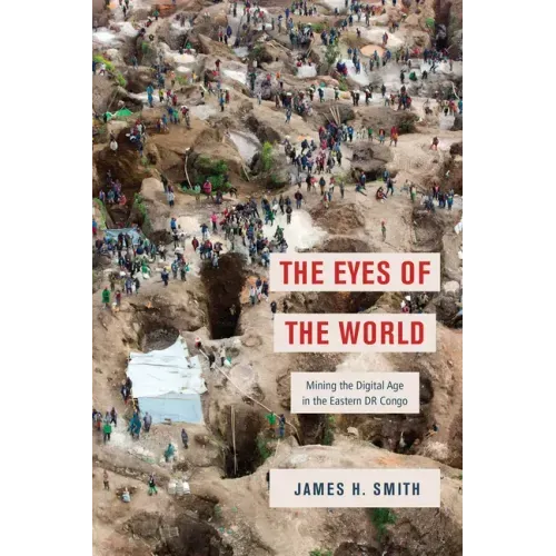 The Eyes of the World: Mining the Digital Age in the Eastern Dr Congo