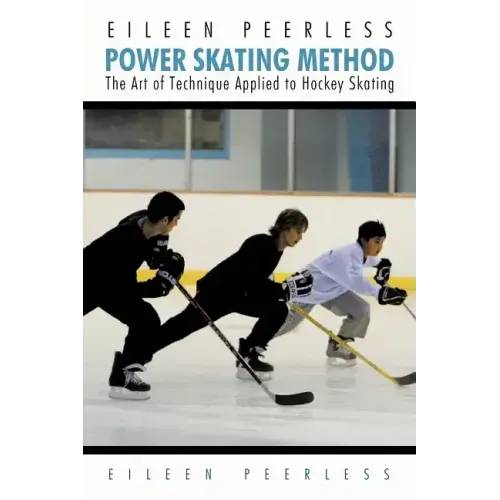 Eileen Peerless Power Skating Method: The Art of Technique Applied to Hockey Skating