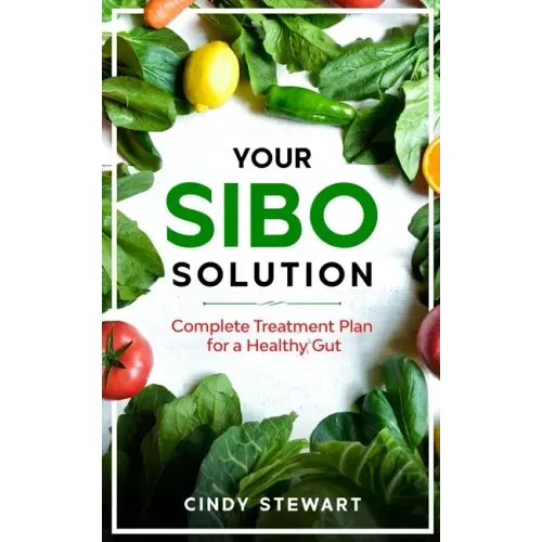 Your SIBO Solution: Complete Treatment Plan for a Healthy Gut