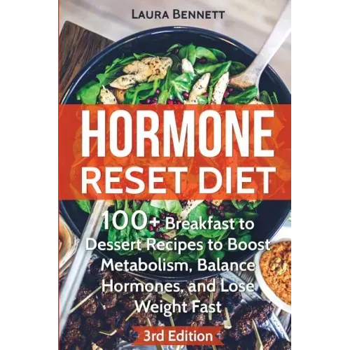 Hormone Reset Diet: 60+ Breakfast to Dessert Recipes to Boost Metabolism, Balance Hormones, and Lose Weight Fast