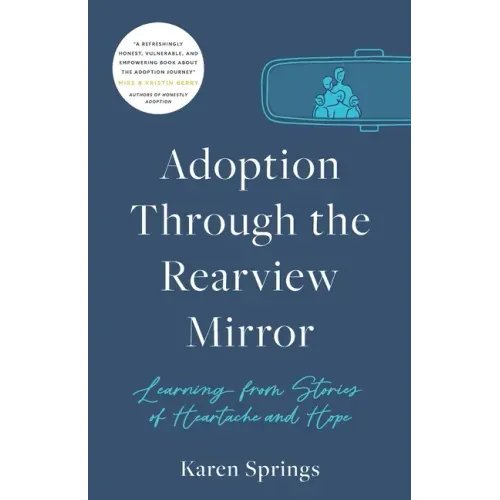 Adoption Through the Rearview Mirror: Learning from Stories of Heartache and Hope