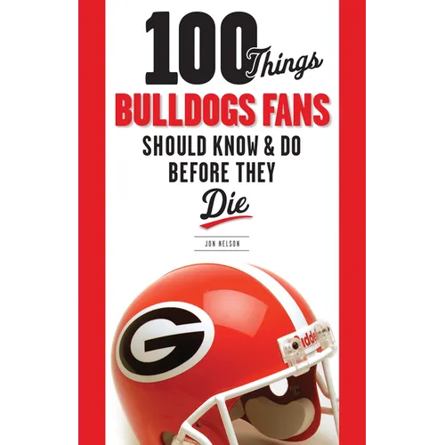 100 Things Bulldogs Fans Should Know & Do Before They Die