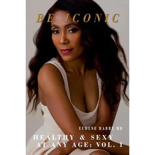 Be Iconic: Healthy and Sexy at any Age