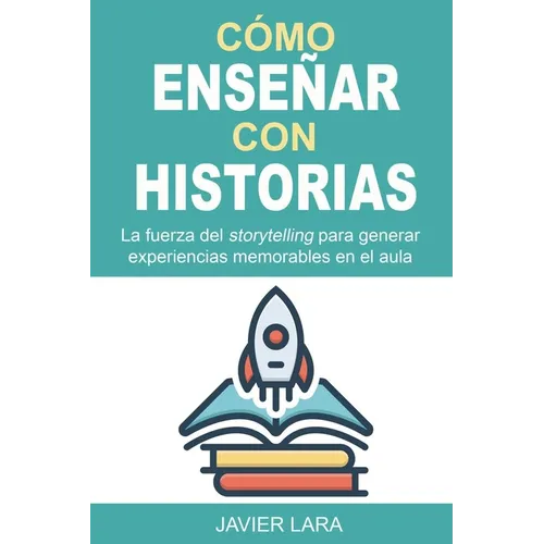 Cómo enseñar con historias: La fuerza del storytelling para generar experiencias memorables en el aula