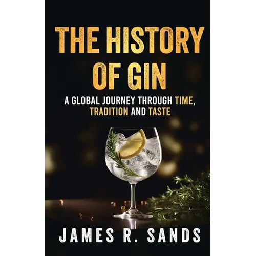 The History Of Gin: A Global Journey Through Time, Tradition and Taste