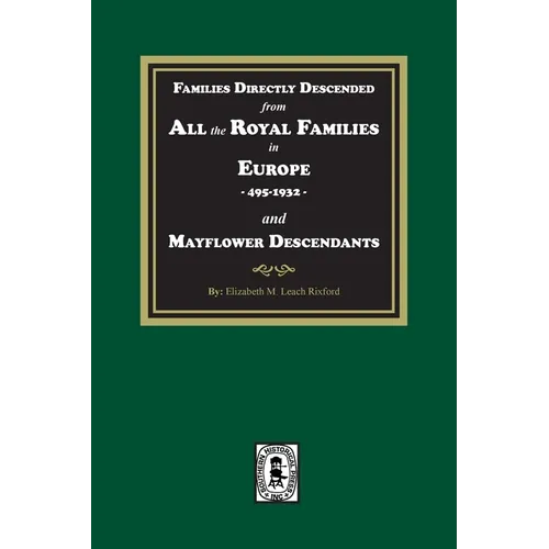 Families Directly Descended from All the Royal Families in Europe, 495-19323 and Mayflower Descendants