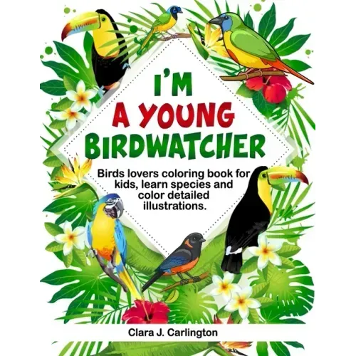 I'm Young Birdwatcher! Birds lovers coloring book for kids, learn species and color detailed illustrations.