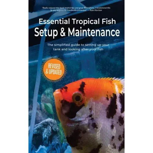 Essential Tropical Fish Setup & Maintenance: The simplified guide to setting up your tank and looking after your fish