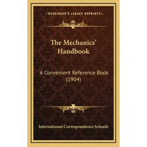 The Mechanics' Handbook: A Convenient Reference Book (1904)