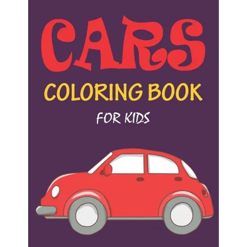 Cars Coloring Book for Kids: The Cars coloring book for kids, boys, girls and toddlers