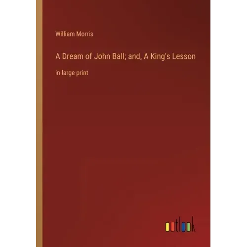 A Dream of John Ball; and, A King's Lesson: in large print