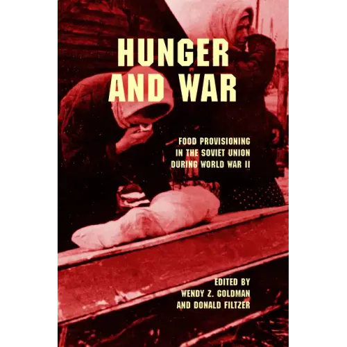 Hunger and War: Food Provisioning in the Soviet Union During World War II
