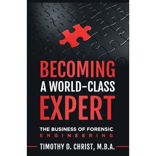 Becoming a World-Class Expert: The Business of Forensic Engineering