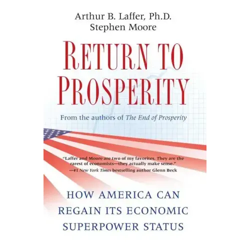 Return to Prosperity: How America Can Regain Its Economic Superpower Status