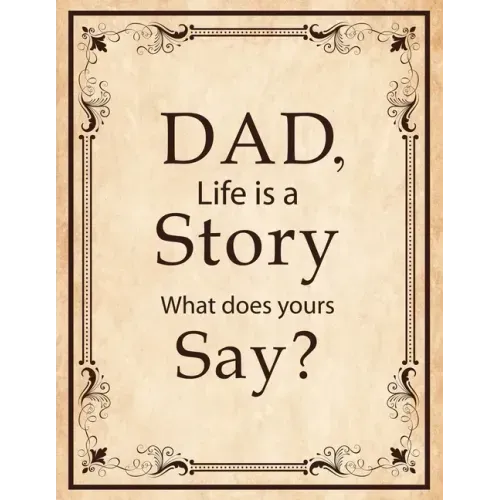 Dad, Life Is A Story What Does Yours Say: Memories and Keepsakes for My Children and Grandchildren, Keepsake Interview Book For Fathers