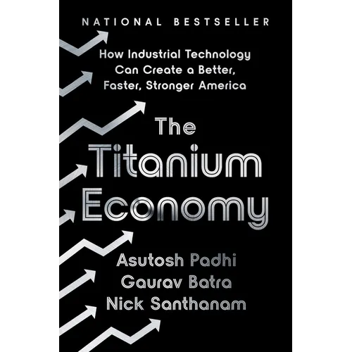 The Titanium Economy: How Industrial Technology Can Create a Better, Faster, Stronger America
