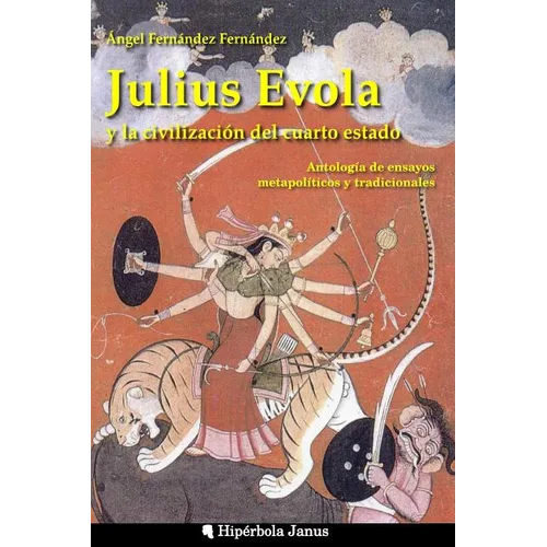 Julius Evola y la civilización del cuarto estado.: Antología de ensayos metapolíticos y tradicionales