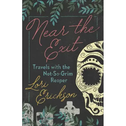 Near the Exit: Travels with the Not-So-Grim Reaper