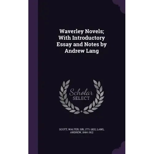 Waverley Novels; With Introductory Essay and Notes by Andrew Lang