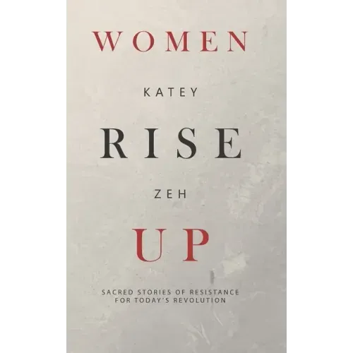 Women Rise Up: Sacred Stories of Resistance for Today's Revolution