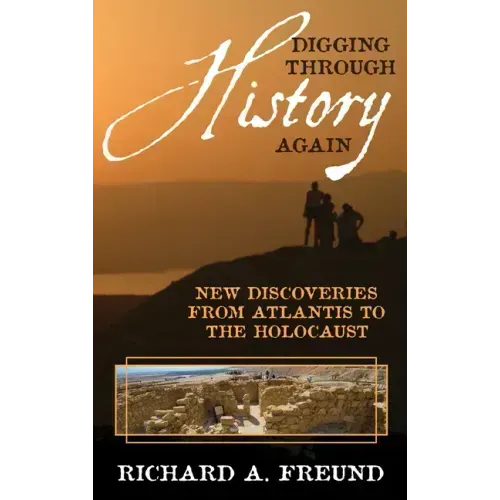 Digging Through History Again: New Discoveries from Atlantis to the Holocaust