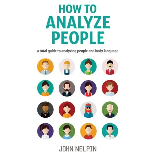 How to Analyze People: A Total Guide to Analyzing People and Body Language